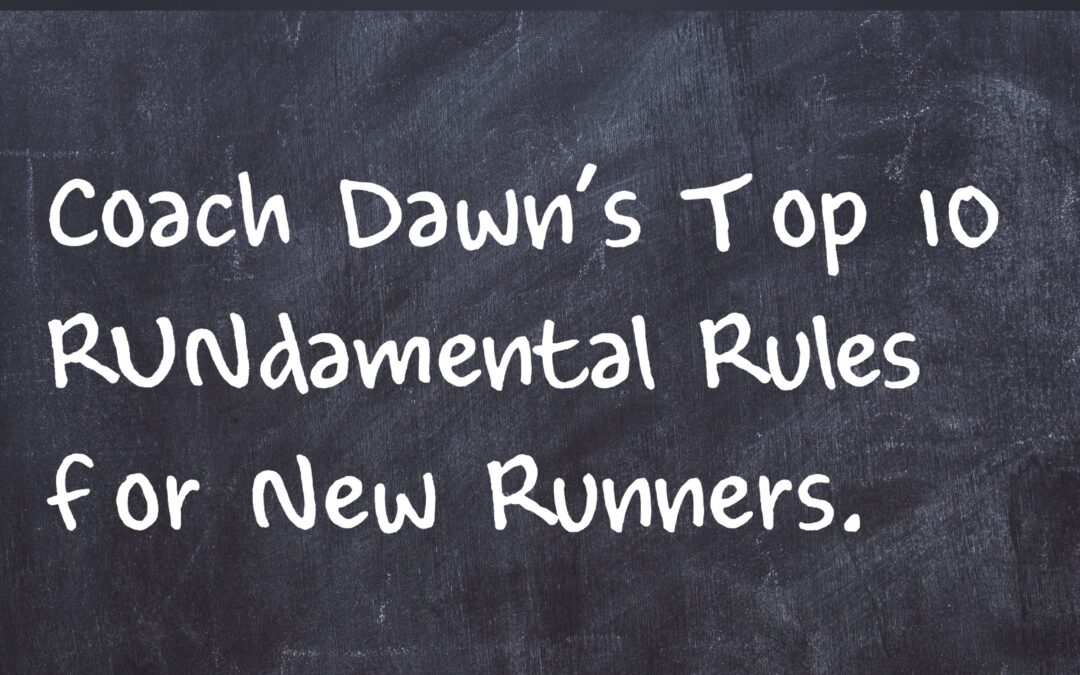 Running 101: Coach Dawn’s Top 10 RUNdamental Rules for Beginners